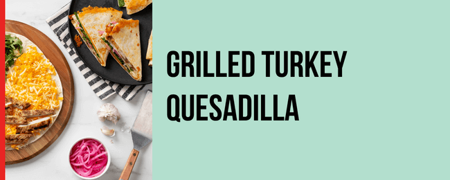 Grilled Turkey Quesadilla Recipe
